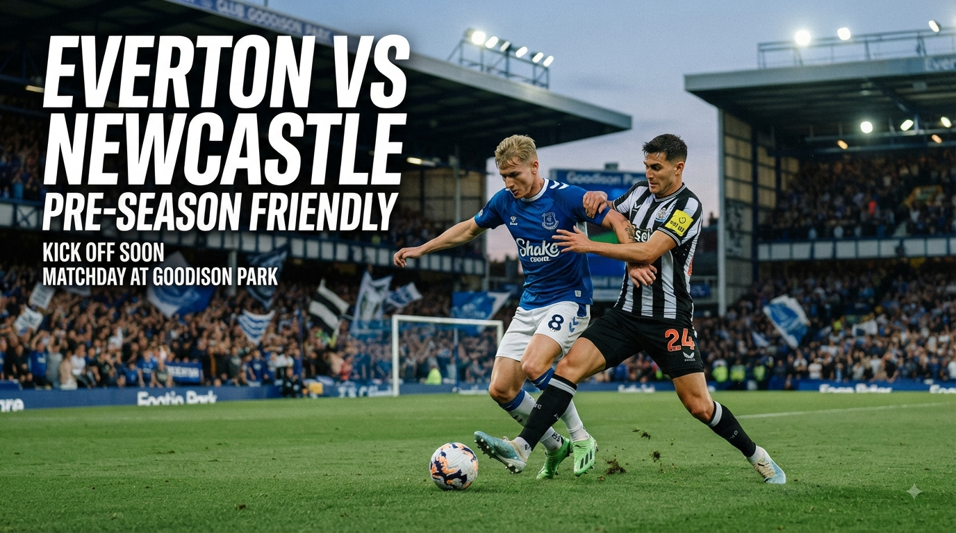 Duel Everton vs Newcastle Club Friendly Malam Ini Pukul 23.15 WIB Bersama Score808 Menjadi Sajian Sepak Bola Yang Dinantikan